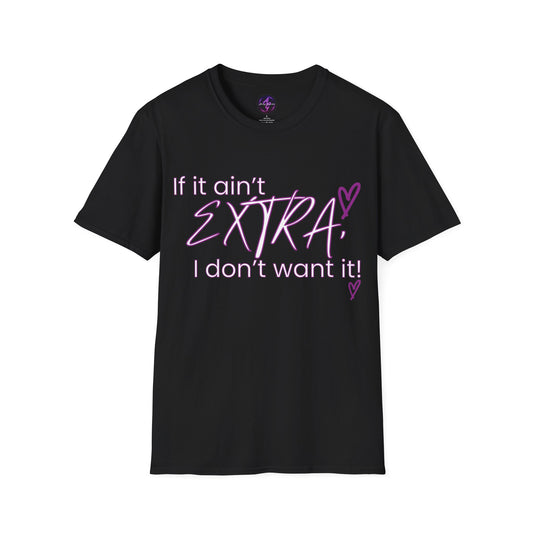 If It Ain't EXTRA I Don't Want It T-Shirt - Bold Statement Tee | Shop Now!