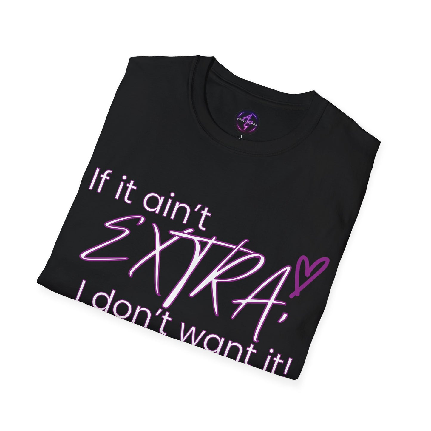 If It Ain't EXTRA I Don't Want It T-Shirt - Bold Statement Tee | Shop Now!