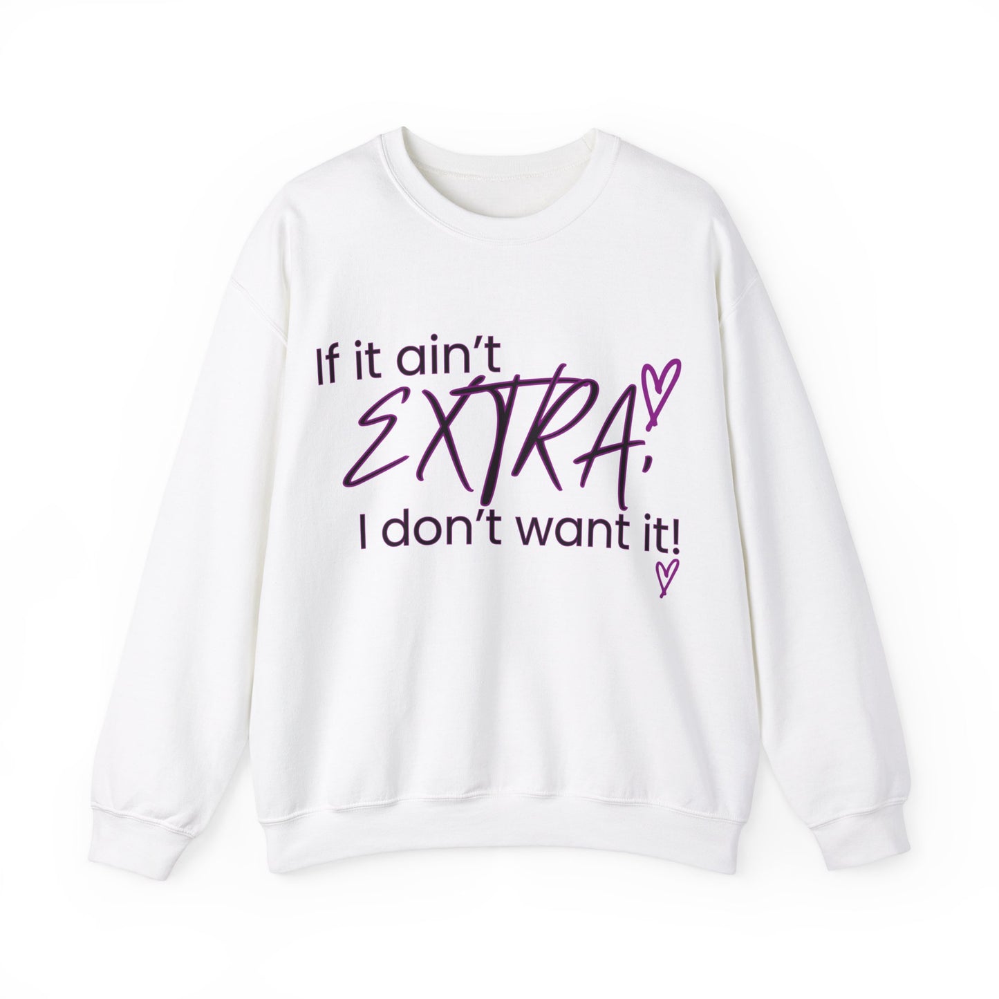 If It Ain't EXTRA I Don't Want It Sweatshirt - Stylish and Comfortable | Shop Now!