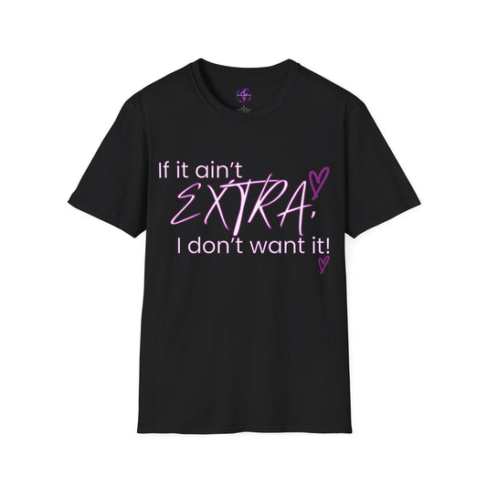 If It Ain't EXTRA I Don't Want It T-Shirt Front