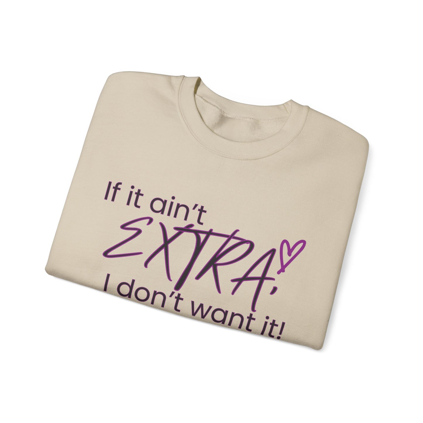 If It Ain't EXTRA I Don't Want It Sweatshirt - Stylish and Comfortable | Shop Now!