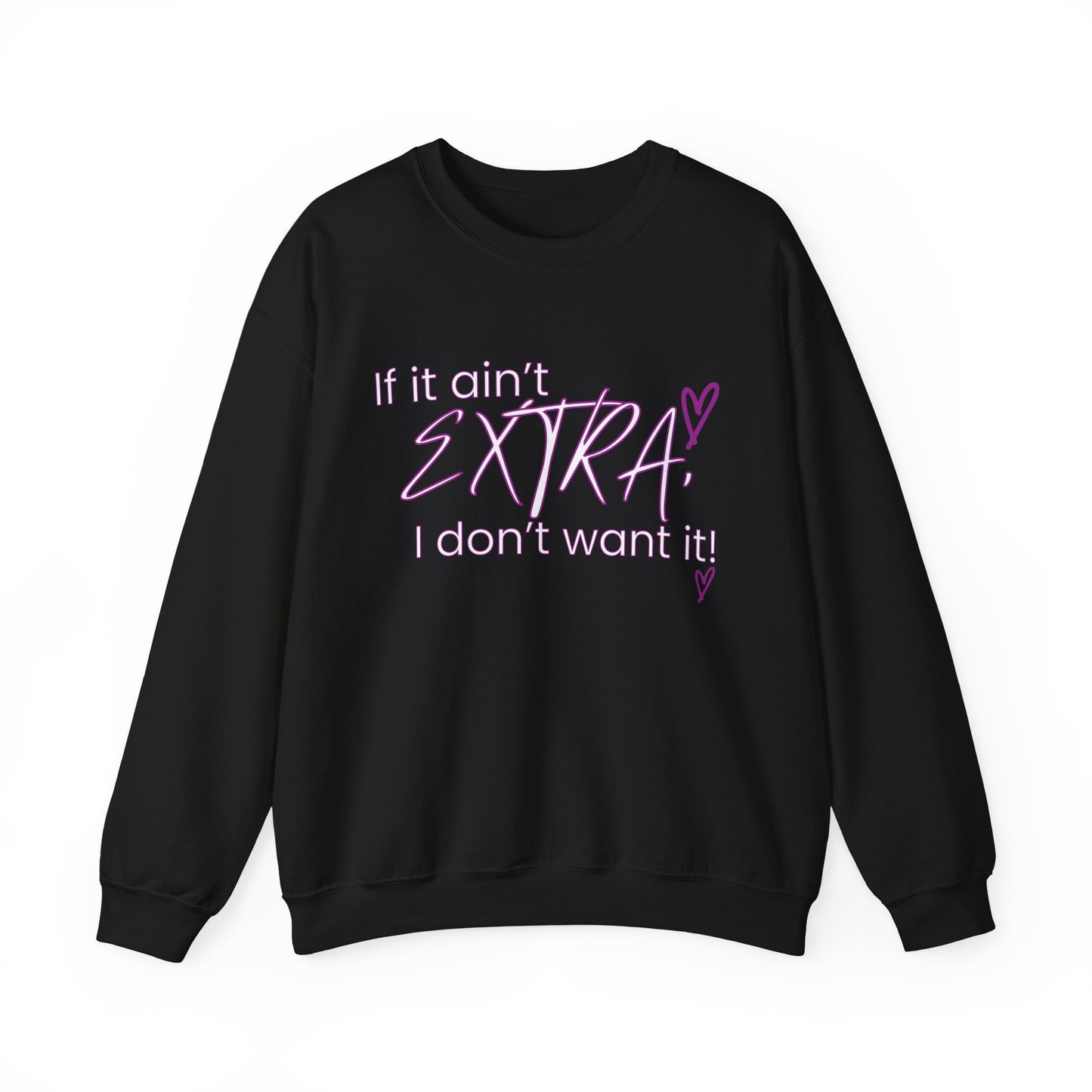 If It Ain't EXTRA I Don't Want It Sweatshirt - Stylish and Comfortable | Shop Now!