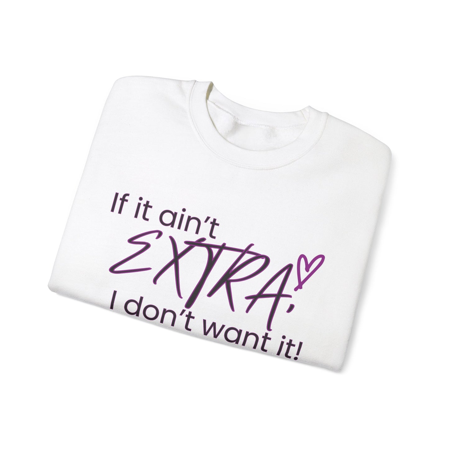 If It Ain't EXTRA I Don't Want It Sweatshirt - Stylish and Comfortable | Shop Now!