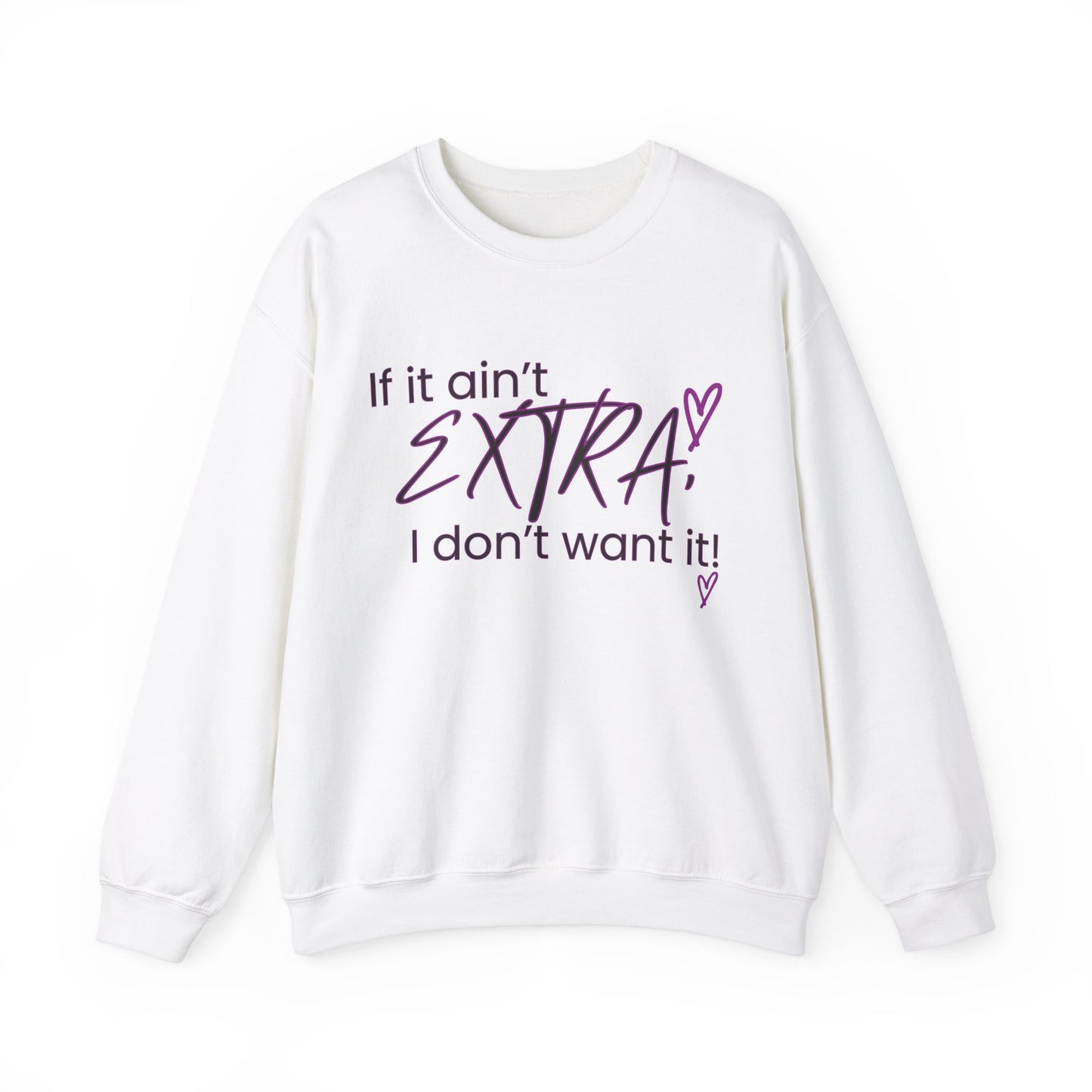 If It Ain't EXTRA I Don't Want It Sweatshirt - Stylish and Comfortable | Shop Now!