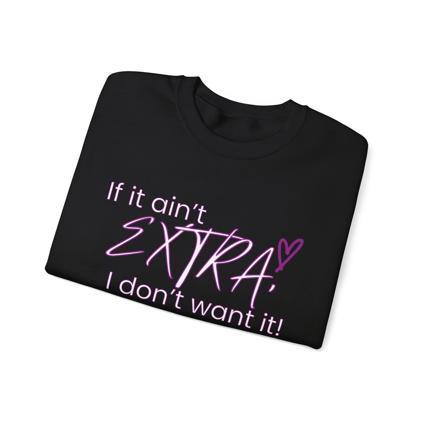 If It Ain't EXTRA I Don't Want It Sweatshirt - Stylish and Comfortable | Shop Now!